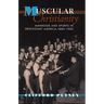 Muscular Christianity: Manhood and Sports in Protestant America, 1880-1920