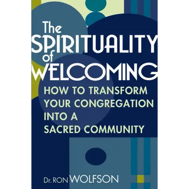 The Spirituality of Welcoming: How to Transform Your Congregation Into a Sacred Community