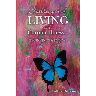 Challenges of LIVING with Chronic Illness ... Beginnings & Endings