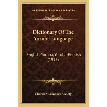 Dictionary Of The Yoruba Language: English-Yoruba, Yoruba-English (1913)