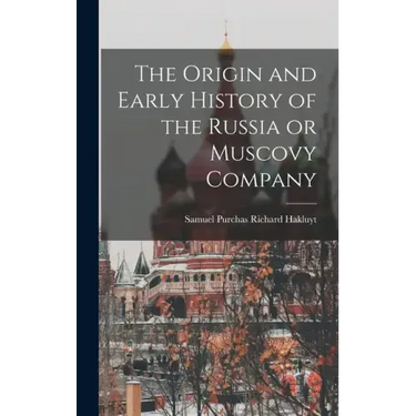 The Origin and Early History of the Russia or Muscovy Company