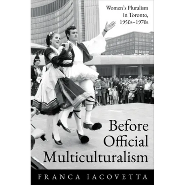 Before Official Multiculturalism: Women's Pluralism in Toronto, 1950s-1970s