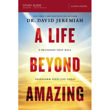 A Life Beyond Amazing Bible Study Guide: 9 Decisions That Will Transform Your Life Today