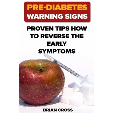Pre-Diabetes Warning Signs: Proven Tips How to Reverse the Early Symptoms