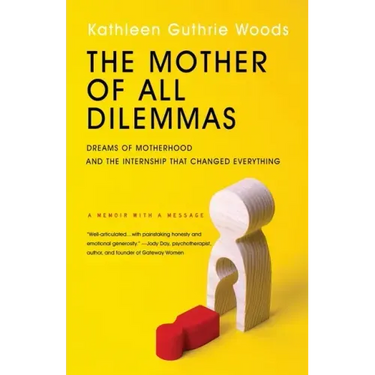 The Mother of All Dilemmas: Dreams of Motherhood and the Internship That Changed Everything