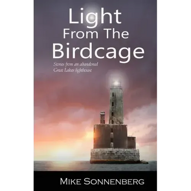 Light From The Birdcage: Stories From An Abandoned Lighthouse