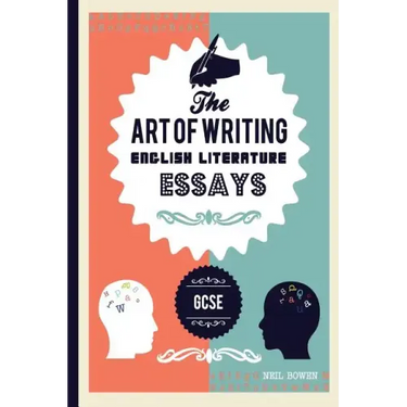 The Art of Writing English Literature Essays: For Gcse