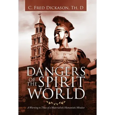 Dangers of the Spirit World: A Warning to Those of a Materialistic Humanistic Mindset