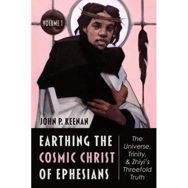 Earthing the Cosmic Christ of Ephesians--The Universe, Trinity, and Zhiyi's Threefold Truth, Volume 1: Introduction, and Commentary on Ephesians 1:1-2