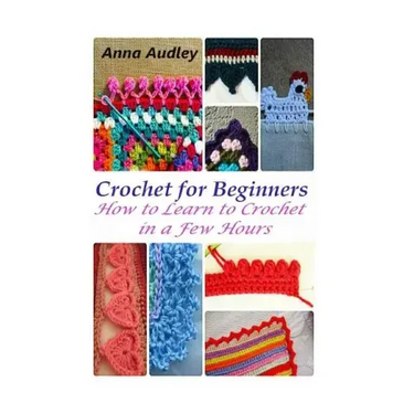 Crochet for Beginners: How to Learn to Crochet in a Few Hours