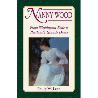 Nanny Wood: From Washington Belle to Portland's Grande Dame