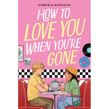 How to Love You When You're Gone