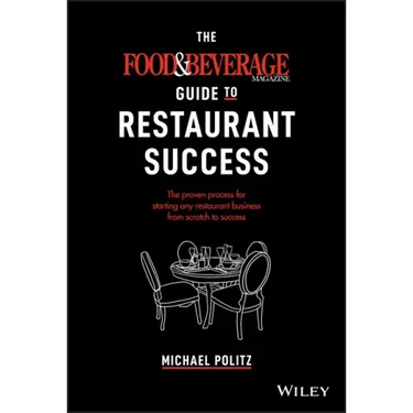 The Food and Beverage Magazine Guide to Restaurant Success: The Proven Process for Starting Any Restaurant Business from Scratch to Success