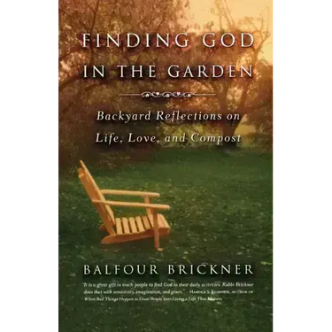 Finding God in the Garden: Backyard Reflections on Life, Love, and Compost