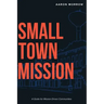 Small Town Mission: A Guide for Mission-Driven Communities