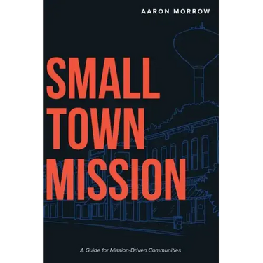 Small Town Mission: A Guide for Mission-Driven Communities
