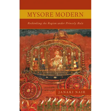 Mysore Modern: Rethinking the Region under Princely Rule