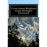 Cyrus James Bingham From Michigan Westward: Cy Bingham's life from 1890 until his death in 1937