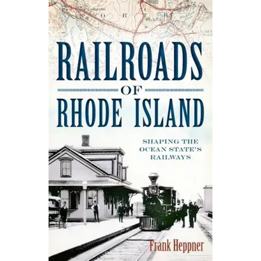 Railroads of Rhode Island: Shaping the Ocean State's Railways
