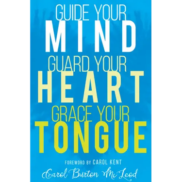 Guide Your Mind, Guard Your Heart, Grace Your Tongue