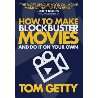 How To Make Blockbuster Movies- And Do It On Your Own