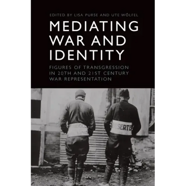 Mediating War and Identity: Figures of Transgression in 20th- And 21st-Century War Representation