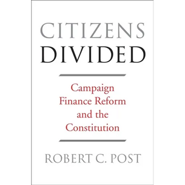 Citizens Divided: Campaign Finance Reform and the Constitution
