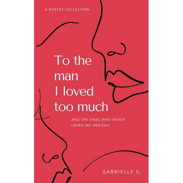 To the man I loved too much: and the ones who didn't love me enough
