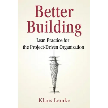 Better Building: Lean Practice for the Project-Driven Organization