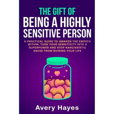 The Gift of being a Highly Sensitive Person: A practical guide to awaken the Empath within, turn your sensitivity into a superpower and stop narcissis