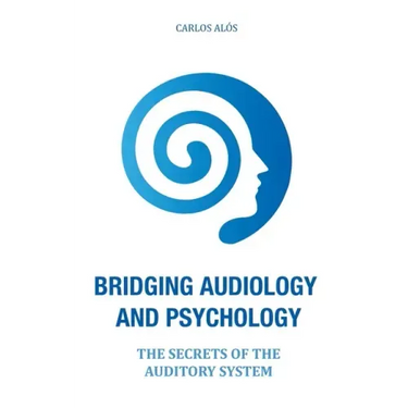 Bridging Audiology and Psychology: The secrets of the auditory system