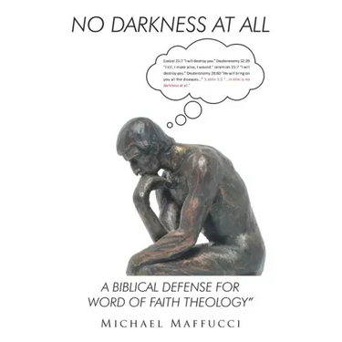 No Darkness at All: A Biblical Defense for Word of Faith Theology