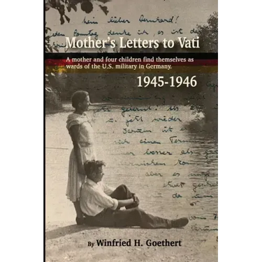 Mother's Letters to Vati: A Mother And Four Children Find Themselves as Wards of the U.S. Military in Germany