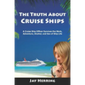 The Truth About Cruise Ships: A Cruise Ship Officer Survives the Work, Adventure, Alcohol, and Sex of Ship Life