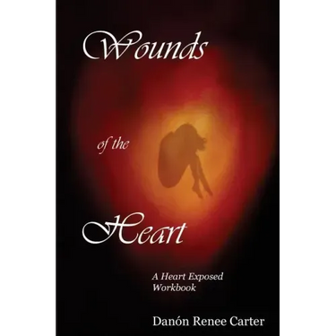 Wounds of the Heart Workbook: A Heart Exposed