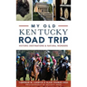 My Old Kentucky Road Trip: Historic Destinations & Natural Wonders
