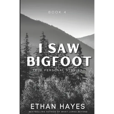 I Saw Bigfoot: Volume 4