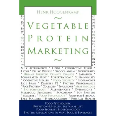 Vegetable Protein Marketing: Food Psychology, Nutrition & Health, Sustainability, Food Security, Biotechnology, Protein Applications in Meat, Food