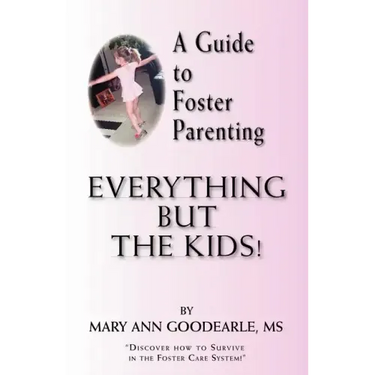 A Guide to Foster Parenting: Everything But the Kids!