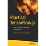 Practical Tensorflow.Js: Deep Learning in Web App Development