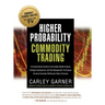 Higher Probability Commodity Trading: A Comprehensive Guide to Commodity Market Analysis, Strategy Development, and Risk Management Techniques Aimed a