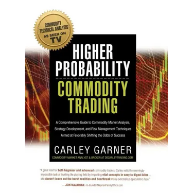 Higher Probability Commodity Trading: A Comprehensive Guide to Commodity Market Analysis, Strategy Development, and Risk Management Techniques Aimed a