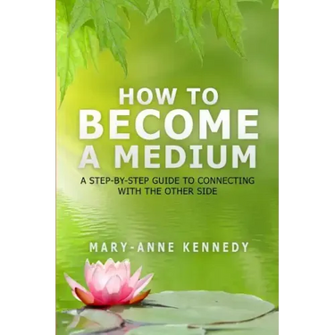 How to Become a Medium: A Step-By-Step Guide to Connecting with the Other Side
