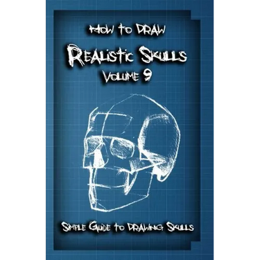 How To Draw Realistic Skulls Volume 9: Simple Guide to Drawing Skulls