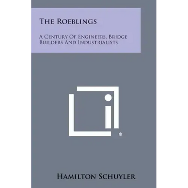 The Roeblings: A Century Of Engineers, Bridge Builders And Industrialists
