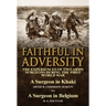 Faithful in Adversity: The Experiences of Two Army Surgeons During the First World War-A Surgeon in Khaki by Arthur Anderson Martin & a Surge