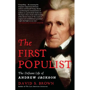 The First Populist: The Defiant Life of Andrew Jackson