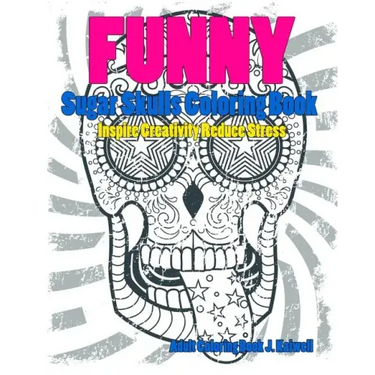 Skulls: Sugar Skull Funny Coloring Book Inspire Creativity Reduce Stress: Flower Art Activity Relax, Creative Coloring Animals