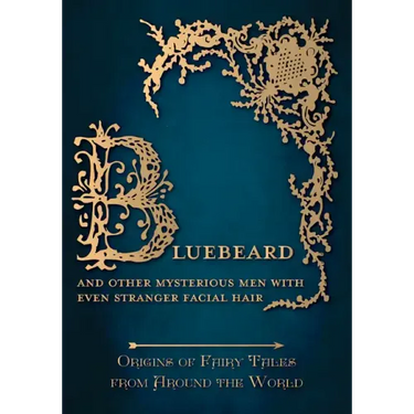 Bluebeard - And Other Mysterious Men with Even Stranger Facial Hair (Origins of Fairy Tales from Around the World)