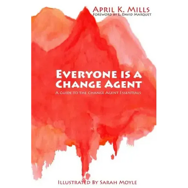 Everyone is a Change Agent: A Guide to the Change Agent Essentials
